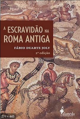 Escravidao na Roma Antiga - Fabio Duarte Joly