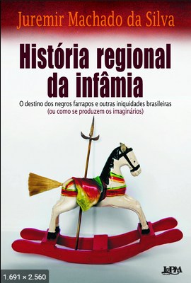 Historia Regional da Infamia – Juremir Machado da Silva