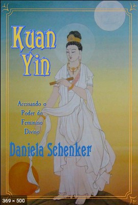 Kuan Yin – Acessando o Poder do Feminino D – Daniela Schenker