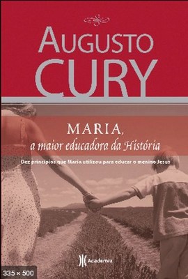 Maria – A Maior Educadora da Hi – Augusto Cury