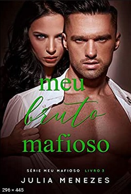 Meu Bruto Mafioso - Meu Mafioso - Livro 3 - Julia Menezes