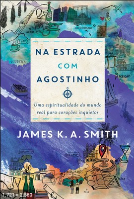 Na Estrada com Agostinho - James K. A. Smith