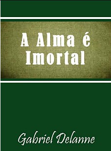 A Alma é Imortal (Gabriel Delanne) pdf