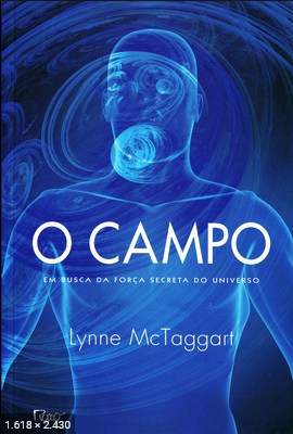 O Campo – em busca da força secreta do universo by Lynne McTaggart