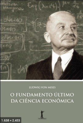 O Fundamento Ultimo da Ciencia Economica - Ludwig Von Mises