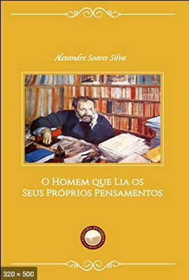 O Homem que Lia os Seus Proprios Pensament - Alexandre Soares Silva