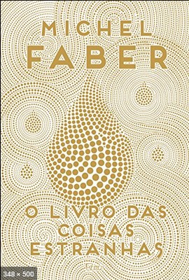 O Livro Das Coisas Estranhas - Michel Faber