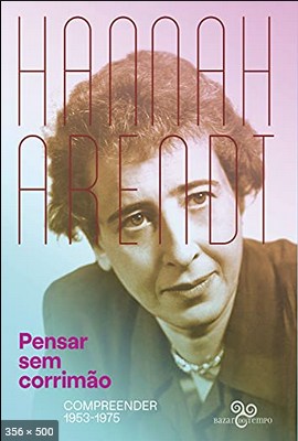 Pensar sem corrimao compreender 1953 1975 - Hannah Arendt