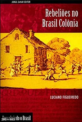 Rebelioes no Brasil Colonia (Descobrindo o – Luciano Figueiredo
