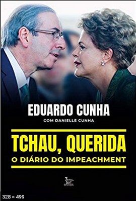Tchau, querida o diario do impeachment - Eduardo Cunha