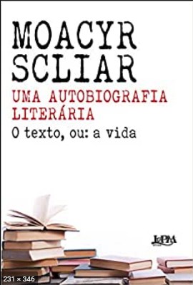 Uma autobiografia literaria o texto, ou - Moacyr Scliar