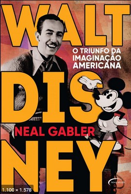 Walt Disney o triunfo da imaginacao ameri - Neal Gabler