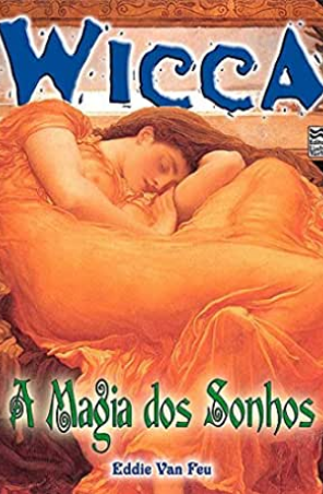 A Magia dos Sonhos Wicca Livro 13 by Eddie Van Feu