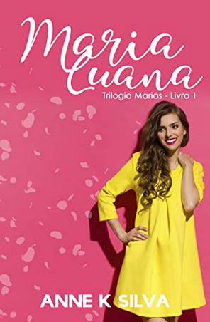 Maria Luana Trilogia Marias - Livro 1 - Anne K. Silva