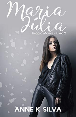 Maria Júlia Trilogia Marias - Livro 2 - Anne K. Silva