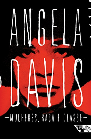 Mulheres, Raça e Classe - Angela Davis