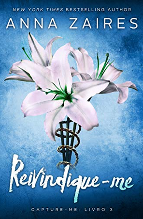 Reivondique - Me Capture - Me - Livro 3 - Anna Zaire