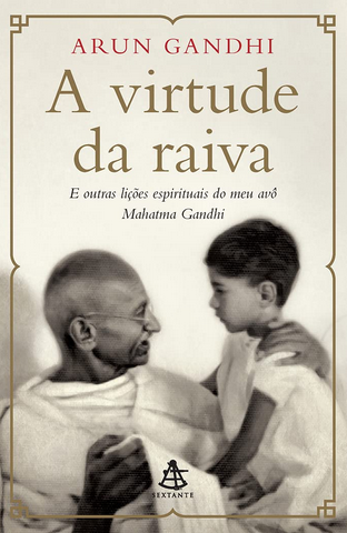 A Virtude da Raiva – Arun Gandhi