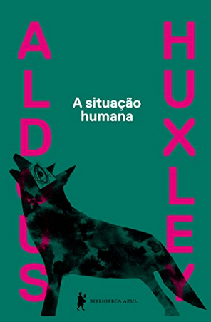 A Situação Humana – Aldous Huxley