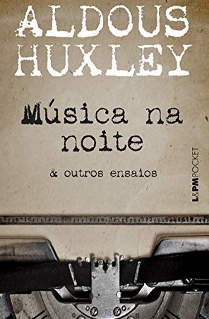 Música na Noite e outros Ensaios - Aldous Huxley