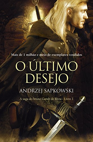 O Último Desejo – The Witcher A Saga do Bruxo Geralt de Rivia Livro 01 – Andrzej Sapkowisk