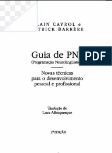 Cayrol e Barrere – GUIA DE PNL – NOVAS TECNICAS PARA O DESENVOLVIMENTO PESSOAL E PROFISSIONAL pdf