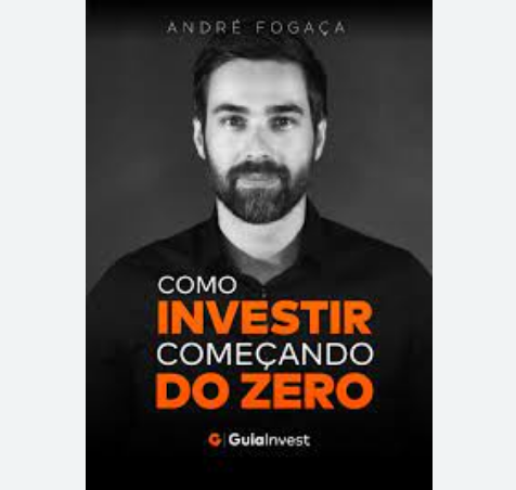 Como Investir Começando do Zero – André Fogaça