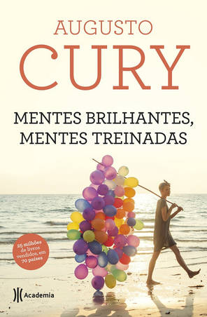 Augusto Cury - Mentes brilhantes, mentes treinadas