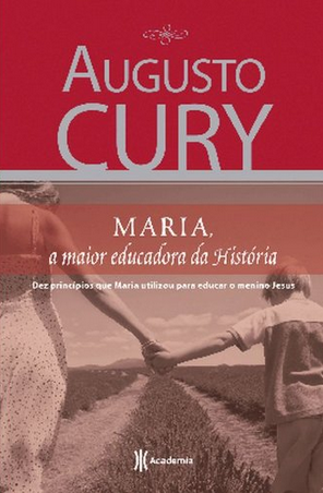 Augusto Cury – Maria a Maior Educadora da História