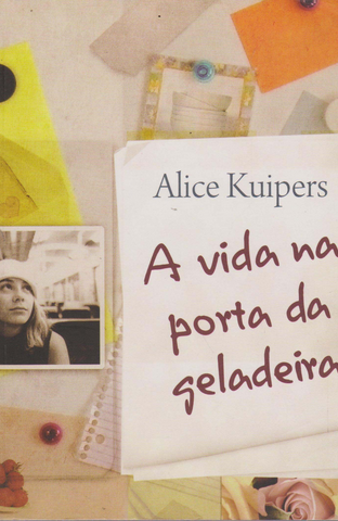 A Vida na Porta da Geladeira - Alice Kuipers