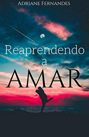 Reaprendendo a Amar - Adriane Fernandes
