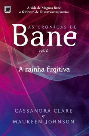 as Crônicas de Bane A Rainha Fugitiva – Vol. 2 – Cassandra Clare e Maureen Johnson