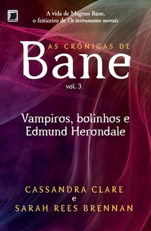 As Crônicas de Bane Vampiros Bolinhos e Edmund Herondale  Vol. 3 - Cassandra Clare e Sarah Rees Brennan