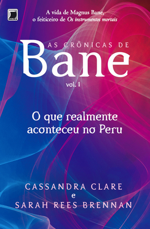 As Crônicas de Bane O uqe realmente Acontecu no Peru  Vol. 1 - Cassandra Clare e Sarah Rees Brennan