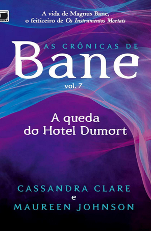 As Cronicas de Bane A Queda do Hotel Dumort – Vol 7 – Cassandra Clare e Maureen Johnson