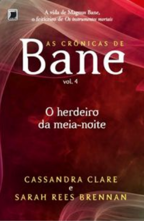 As Crônicas de Bane O Herdeiro da Meia Noite – Vol. 4 – Cassandra Clare e Sarah Rees Brennan