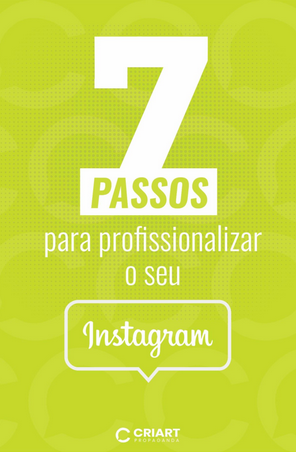 7 Passos para Profissionalizar o seu Instagram - Criart Propaganda