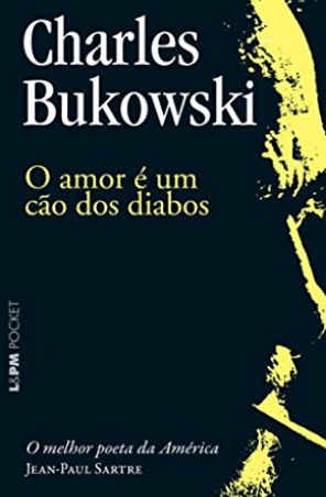 O Amor é Um Cão dos Diabos - Charles Bukowski