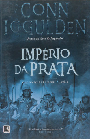 Império da Prata O Conquistador - Vol. 4 - Conn Iggulden