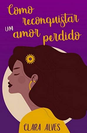 Como Reconquistar um Amor Perdido - Clara Alves