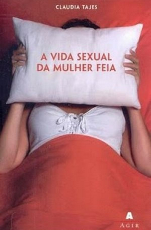 A Vida Sexual da Mulher Feia – Claudia Tajes