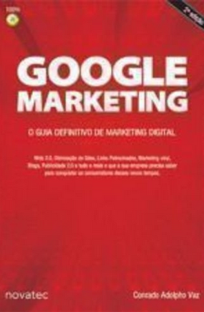 Conrado Adolpho Vaz - Google Marketing O Guia Definitivo de Marketing Digital 
