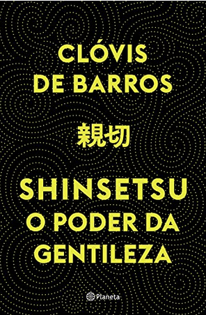 Shinsetsu o Poder da Gentileza - Clóvis de Barros