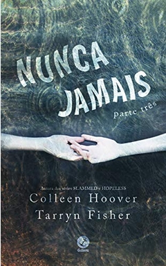 Colleen Hoover e Tarryn Fisher – Nunca Nunca Livro 03