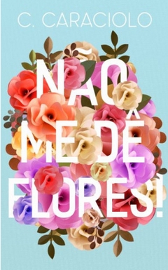 Nao Me De Flores! – C. Caraciolo