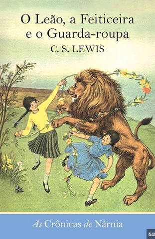 O Leão, a Feiticeira e o Guarda Roupa As Crônicas de Nárnia - C. S. Lewis