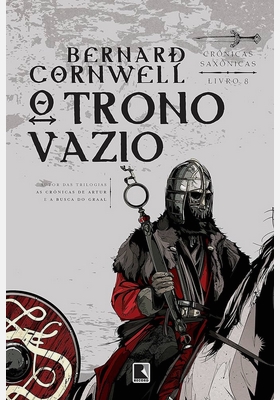 O Trono Vázio Crônicas Saxonicas - Livro 8 - Bernard Cornwell