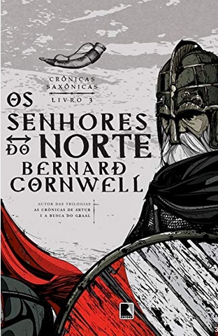 O Senhor do Norte Crônicas Saxonicas - Livro 3 - Bernard Cornwell