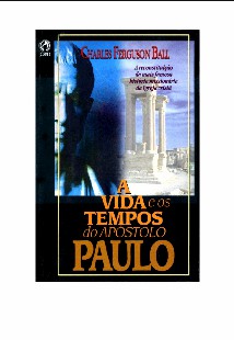 Charles Ferguson Ball – A VIDA E OS TEMPOS DOS APOSTOLO PAULO pdf