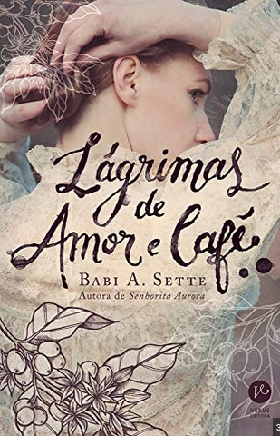 Lágrimas de Amor e Café - Babi A. Sette